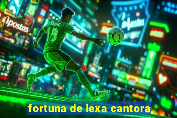 fortuna de lexa cantora